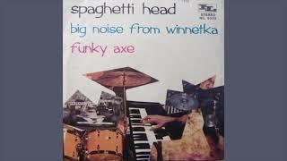 Spaghetti Head - Big Noise From Winnetka / Funky Axe (7'') - 1975