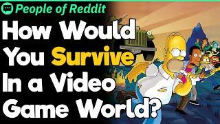 How Would You Survive In A Video Game World?