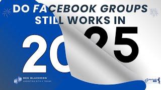 Do Facebook Groups Still Work in 2025?