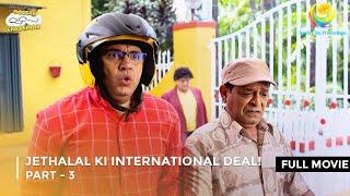 Jethalal Ki International Deal! | FULL MOVIE | Part 3 | Taarak Mehta Ka Ooltah Chashmah