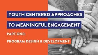 Youth Centered Approaches to Meaningful #Engagement // Part 1: Program Design & Development