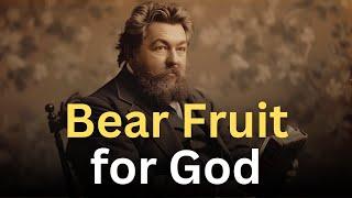 How to Bear Fruit for God - Charles Spurgeon Devotional - "Morning and Evening"