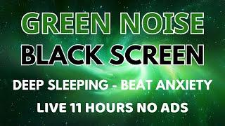 Beat Anxiety With Green Noise Sound To Deep Sleeping In 11 Hours| Black Screen, Relaxation No Ads