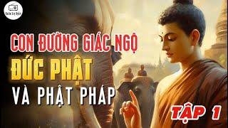 Cuộc đời Đức Phật và Phật Pháp - Con Đường Tự Giác Ngộ của Đức Phật - Tập 1