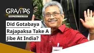 Gravitas: Did Gotabaya Rajapaksa take a jibe at India?