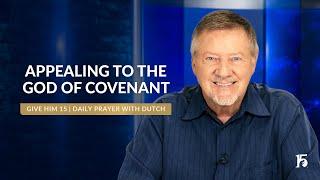 Appealing to the God of Covenant | Give Him 15: Daily Prayer with Dutch | October 10, 2024