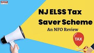 NJ ELSS Tax Saver Scheme | An NFO Review |Holistic Investment