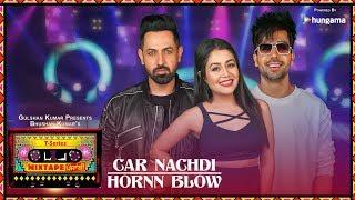 Car Nachdi/Hornn Blow (Video) | T-Series Mixtape Punjabi | Gippy Grewal ,Harrdy Sandhu & Neha Kakkar