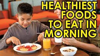 10 Healthiest Foods You Should Eat In The Morning/Health Awareness