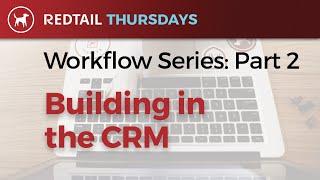 Workflow Series - Part 2: Building in the CRM