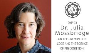 QYP 43: Dr. Julia Mossbridge on The Premonition Code and the Science of Precognition