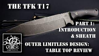 Part 1 - Introduction & Sheath: TFK T17 Outer Limitless Design Prototype Table Top Review