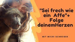 "Sei frech wie ein Affe" und folge deinem Herzen.  mit Michi Schreiber von affisadventures