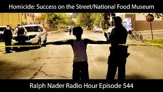 Homicide: Success on the Street/National Food Museum - Ralph Nader Radio Hour Episode 544