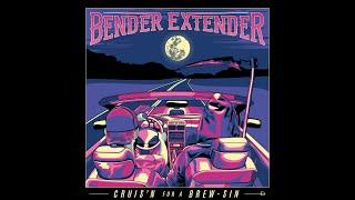 Bender Extender - Cruis'n for a Brew-Sin