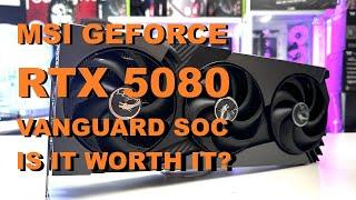 It's the Fastest GPU we've tested so far - MSI GeForce RTX 5080 16G VANGUARD SOC Launch Edition