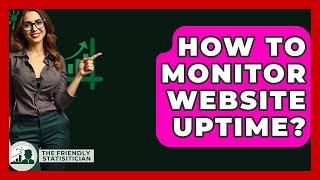How To Monitor Website Uptime? - The Friendly Statistician