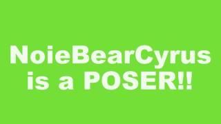 NoieBearCyrus is a POSER!!
