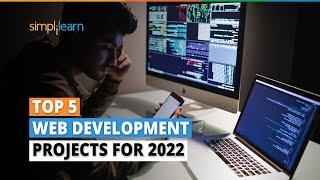 Top 5 Web Development Projects For 2022 | Best Projects On Web Development | Simplilearn