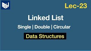 Linked list | Single, Double & Circular | DS | Data Structures | Lec-23 | Bhanu Priya