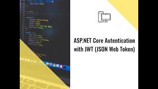 ASP.NET Core Authentication with JWT  (JSON Web Token)