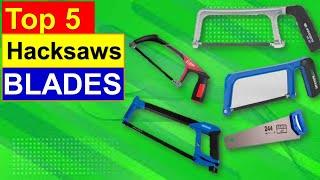 TOP 5  Hacksaws BLADES