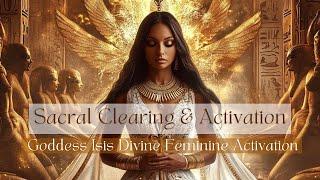 Sacral Clearing & Activation by Goddess Isis | Light Language Activation