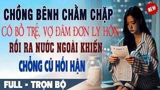  Truyện Ngôn Tình Mới: Chồng Bênh CHẰM CHẶP CÔ BỒ TRẺ Vợ Lặng Lẽ Đâm Đơn Ly Hôn Rồi Ra Nước Ngoài