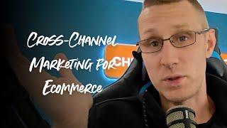 Cross-Channel Marketing for Ecommerce