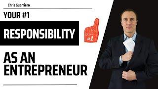 Your #1 Responsibility As An Entrepreneur!