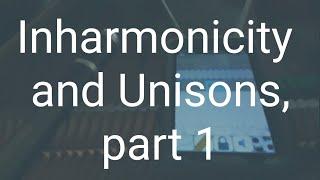 Inharmonicity and Unisons, part 1