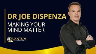 Dr Joe Dispenza - Making Your Mind Matter - Quantum University