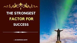 The strongest factor for success is | An Inspiring quote | Beautiful Quotes |