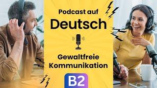 Gewaltfreie Kommunikation (Deutsch lernen durch Podcasts, Deutsch B2, learn German B2, Wortschatz)