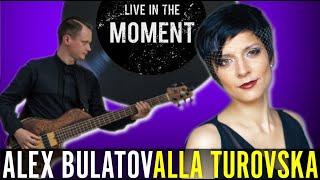 ALLA TUROVSKA & ALEX BULATOV - "LIVE IN THE MOMENT" | BASS & VOICE DUO  (Online Collaboration)