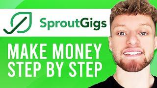 How To Make Money on SproutGigs (Everything Explained)