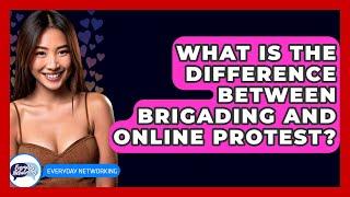 What Is The Difference Between Brigading And Online Protest? - Everyday-Networking