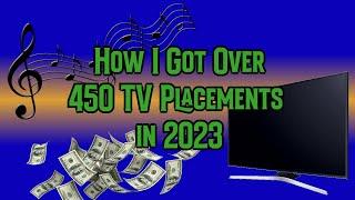 How I Got Over 450 TV Placements in 2023 (Sync Licensing)