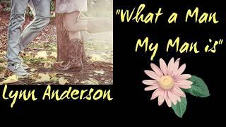 What A Man My Man Is - Lyrics - Lynn Anderson