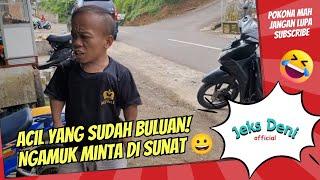 Acil yang sudah buluan  Ngamuk minta disunat 