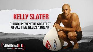 Kelly Slater on Burnout: Even the Greatest of All Time Needs a Break