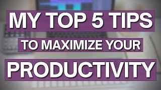 5 TIPS to maximize your PRODUCTIVITY