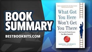 What Got You Here Won't Get You There | Marshall Goldsmith | Book Summary