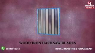 Hacksaw Blades by Royal Industries, Ghaziabad