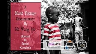 THE MC WANG JOK'S  MUSIC THERAPY DOCUMENTARY (POSITIVE ROLES OF HIP HOP IN THE SOCIETY)