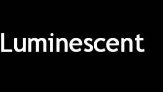 How to Pronounce Luminescent