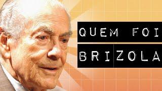 QUEM FOI LEONEL BRIZOLA