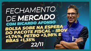 22/11 - Bolsa sobe na espera do pacote fiscal – IBOV +1,74%, Petro +3,98% e BBAS +1,35%