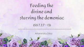 Feeding the divine and starving the demoniac (SB 7.2.7 - 13) | Amarendra Dāsa