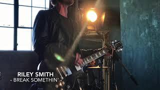 Riley Smith - BREAK SOMETHIN'